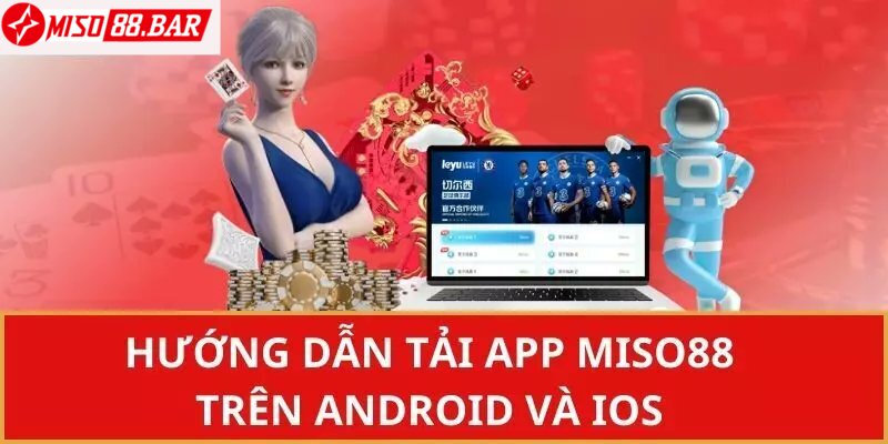 Hướng dẫn tải app Miso88 cho điện thoại hệ điều hành Android